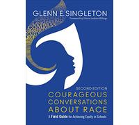 Courageous Conversations About Race: A Field Guide for Achieving Equity in Schools