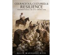 COURAGEOUS, CULTURED, & RESILIENCE: FOUNDATIONAL BLACK AMERICANS