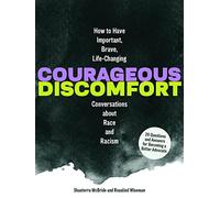 Courageous Discomfort: How to Have Important, Brave, Life-Changing Conversations about Race and Racism