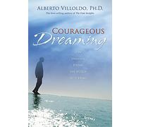 Courageous Dreaming: How Shamans Dream The World Into Being