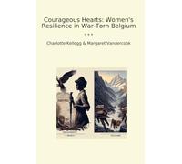 Courageous Hearts: Women's Resilience in War-Torn Belgium (Classic Bundles)