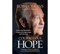 Courageous Hope: Living on the Edge of Faith -- A Legacy of Courage, Danger, and God's Grace