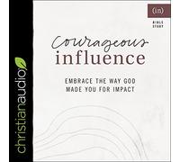Courageous Influence: Embrace the Way God Made You for Impact