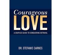 Courageous Love: A Couples Guide to Conquering Betrayal - Paperback / softback N