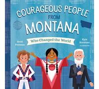 Courageous People from Montana Who Changed the World (People Who Changed the World)