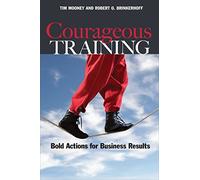 Courageous Training: Bold Actions for Business Results (BK Business) by Mooney, Tim, Brinkerhoff, Robert O. (2008) Paperback