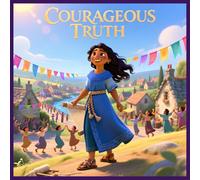 Courageous Truth: A Timeless Tale of Bravery and Justice for Young Hearts