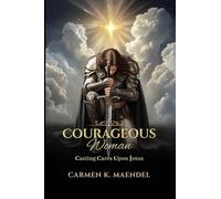 Courageous Woman: Casting Cares Upon Jesus