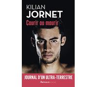 Courir ou mourir: le journal d'un ultra-terrestre