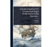 Cours Complet Et Guide Partique D'architecture Navale...