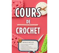 Cours de Crochet : Un livre rempli d’inspiration pour crocheter avec cœur: Patrons de napperons à partir débutant avec des bonus et idées créatives