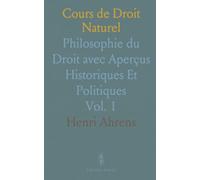 Cours de Droit Naturel: Philosophie du Droit avec Aperçus Historiques Et Politiques