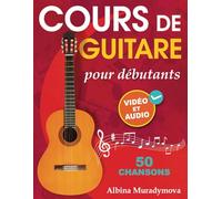 Cours de guitare pour débutants + Vidéo et Audio: Comment jouer de la guitare pour les enfants, les adolescents et les adultes en 50 chansons
