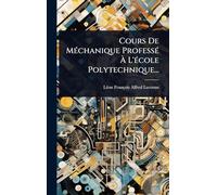 Cours De MÃ(c)chanique ProfessÃ(c) À L'Ã(c)cole Polytechnique...