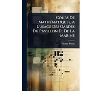 Cours De MathÃ(c)matiques, A L'usage Des Gardes Du Pavillon Et De La Marine