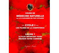 Cours de Médecine Naturelle - Leçon 1 : Le plus important pour réussir votre carrière (Cours de Médecine Naturelle - Cycle 1 : Les piliers de la compétence)