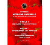 Cours de Médecine Naturelle - Leçon 7 : Introduction à la pratique - partie 2: Introduction aux méthodes thérapeutiques (Cours de Médecine Naturelle - Cycle 1 : Les piliers de la compétence)