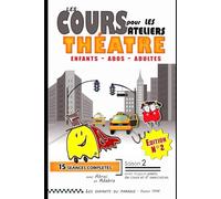 Cours et Ateliers de théâtre pour enfants , adultes et adolescents - Saison 2: Jeux, Diction, Articulation, Corps, Voix et Virelangues - Exercices et ... théatre et Sketchs - Improvisations - Jeux)