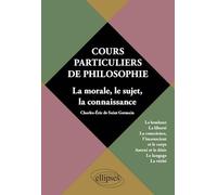 Cours particuliers de philosophie. Vol.2 La morale, le sujet, la connaissance - Le bonheur, la liberté, la conscience, l'inconscient, le corps, ... 2, La morale, le sujet, la connaissance