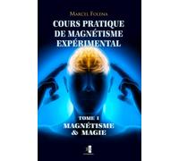 Cours Pratique de Magnétisme Expérimental: Magnétisme & Magie