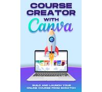 Course Creator with Canva: Build and Launch Your Online Course From Scratch (Smarter Strategies for Modern Business)