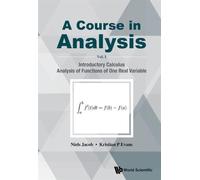 Course In Analysis, A - Volume I: Introductory Calculus, Analysis Of Functions Of One Real Variable