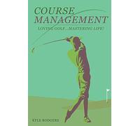 Course Management: Loving Golf... Mastering Life.