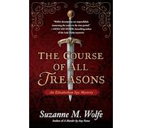 Course of All Treasons, The (An Elizabethan Spy Mystery): 2