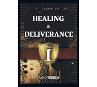 Course on Healing & Deliverance: Vol. 1