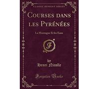 Courses Dans Les Pyrénées: La Montagne Et Les Eaux (Classic Reprint)