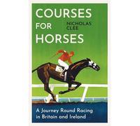 Courses for Horses: A Journey Round Racing in Britain and Ireland