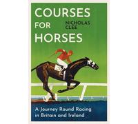 Courses for Horses : A Journey Round Racing in Britain and Ireland