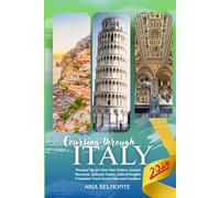 COURSING THROUGH ITALY 2026: Practical Tips for First-Time Visitors, Curated Itineraries, Authentic Cuisine, Cultural Insights and Seamless Travel Across Cities and Coastlines