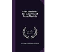 Court and Private Life in the Time of Queen Charlotte