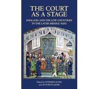 Court as a Stage: England and the Low Countries in the Later Middle Ages