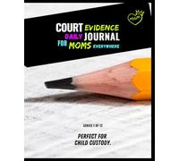 Court Evidence Daily Journal for Mom's Everywhere! Perfect for Child Custody, Divorce Documenting and Communication log.: Series No. 1 out of 12 ... Courtroom and who Want to Win in Court.