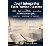 Court Interpreter Exam Practice Questions: Ethics, courtroom protocol, legal terminology, consecutive and simultaneous interpreting, sight translation, exam prep and explained answers