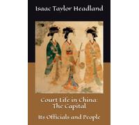 Court Life in China: The Capital: Its Officials and People