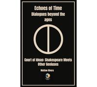 Court Of Ideas: Shakespeare Meets Other Geniuses (Echoes of Time - Dialogues Beyond the Ages)