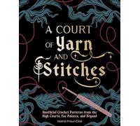 Court of Yarn and Stitches: Crochet Patterns from the High Courts, Fae Palaces, and Beyond