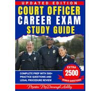 Court Officer Career Exam Study Guide: Complete Prep with 500+ Practice Questions and Legal Procedure Review