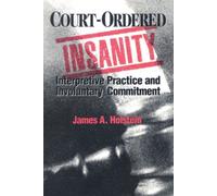 Court-Ordered Insanity : Interpretive Practice and Involuntary Commitment