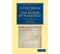 Court Rolls of the Manor of Wakefield: 1315 to 1317: Volume 4, 1315 to 1317 (Cambridge Library Collection - Medieval History)