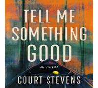 Court Stevens Tell Me Something Good: A Novel Paperback Book Court Stevens Multicolor