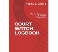 COURT WATCH LOGBOOK: A Tool for Transparency & Systemic Accountability