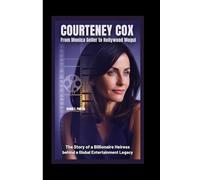 COURTENEY COX: FROM MONICA GELLER TO HOLLYWOOD MOGUL: The Story of a Billionaire Heiress Behind a Global Entertainment Legacy