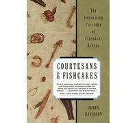Courtesans and Fishcakes: The Consuming Passions of Classical Athens