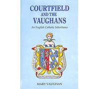 Courtfield and the Vaughans: An English Catholic Inheritance
