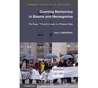 Courting Democracy in Bosnia and Herzegovina: The Hague Tribunal's Impact in a Postwar State (Cambridge Studies in Law and Society)