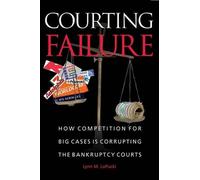 Courting Failure: How Competition for Big Cases is Corrupting the Bankruptcy Courts